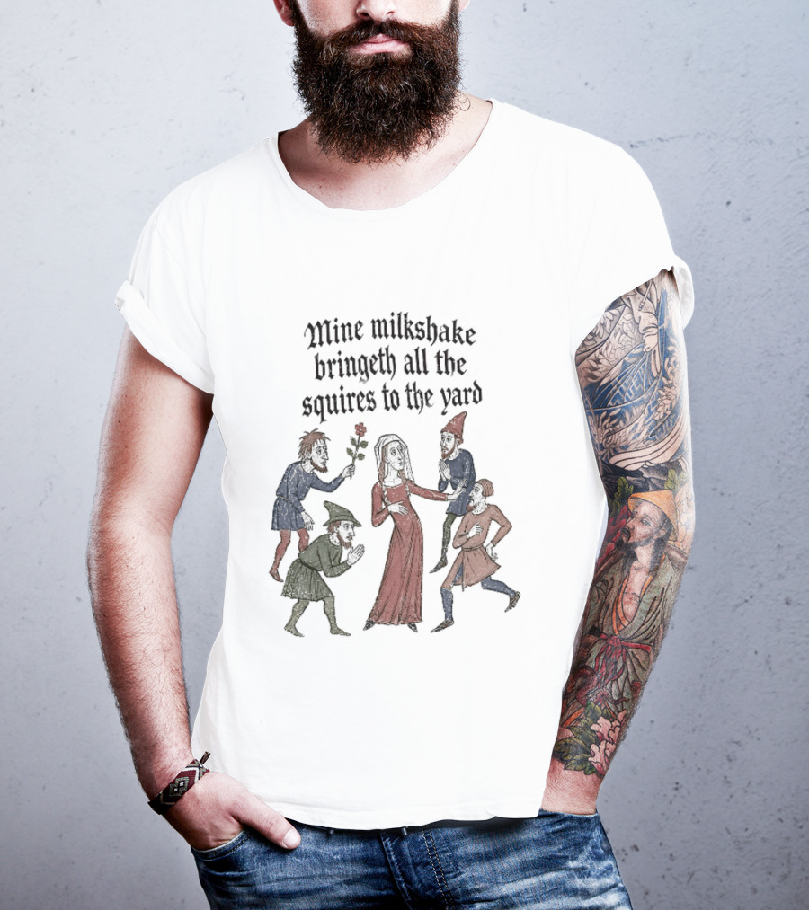 Mine Milkshake Bringeth All The Squires To The Yard Medieval Humor T-Shirt