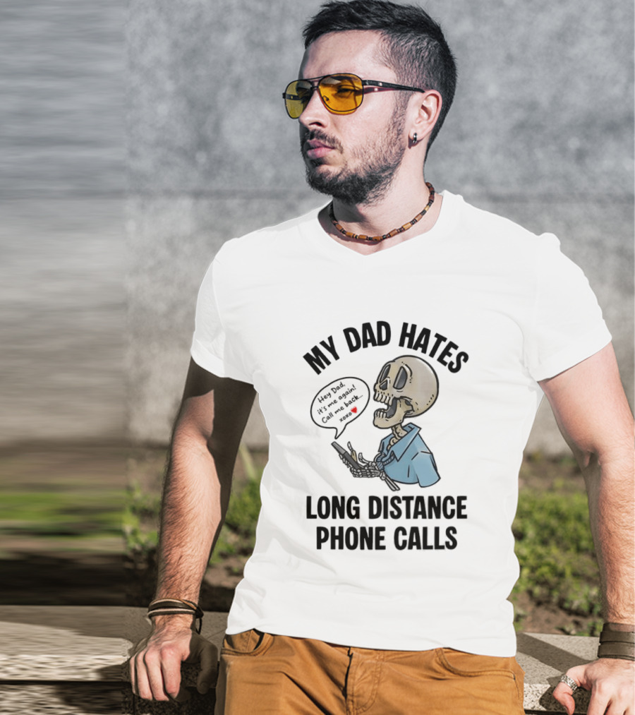 My Dad Hates Long Distance Phone Calls Skeleton Cartoon With Cell Phone And Speech Bubble T-Shirt