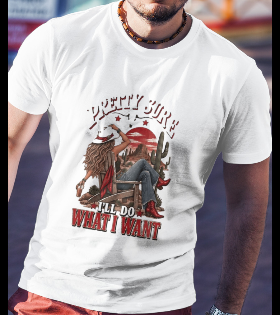 Pretty Sure I'll Do What I Want Western Sassy Cowgirl Red Boots Desert Scene T-Shirt