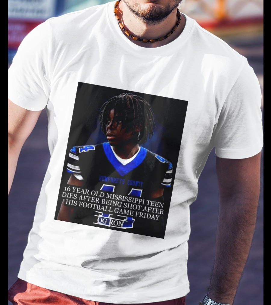 16 Year Old Humphreys County Mississippi Teen Dies After Being Shot After His Football Game Friday OG Ron T-Shirt