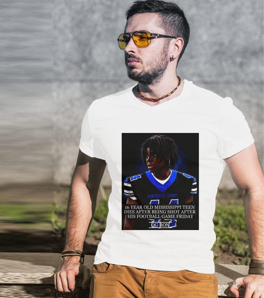 16 Year Old Humphreys County Mississippi Teen Dies After Being Shot After His Football Game Friday OG Ron T-Shirt