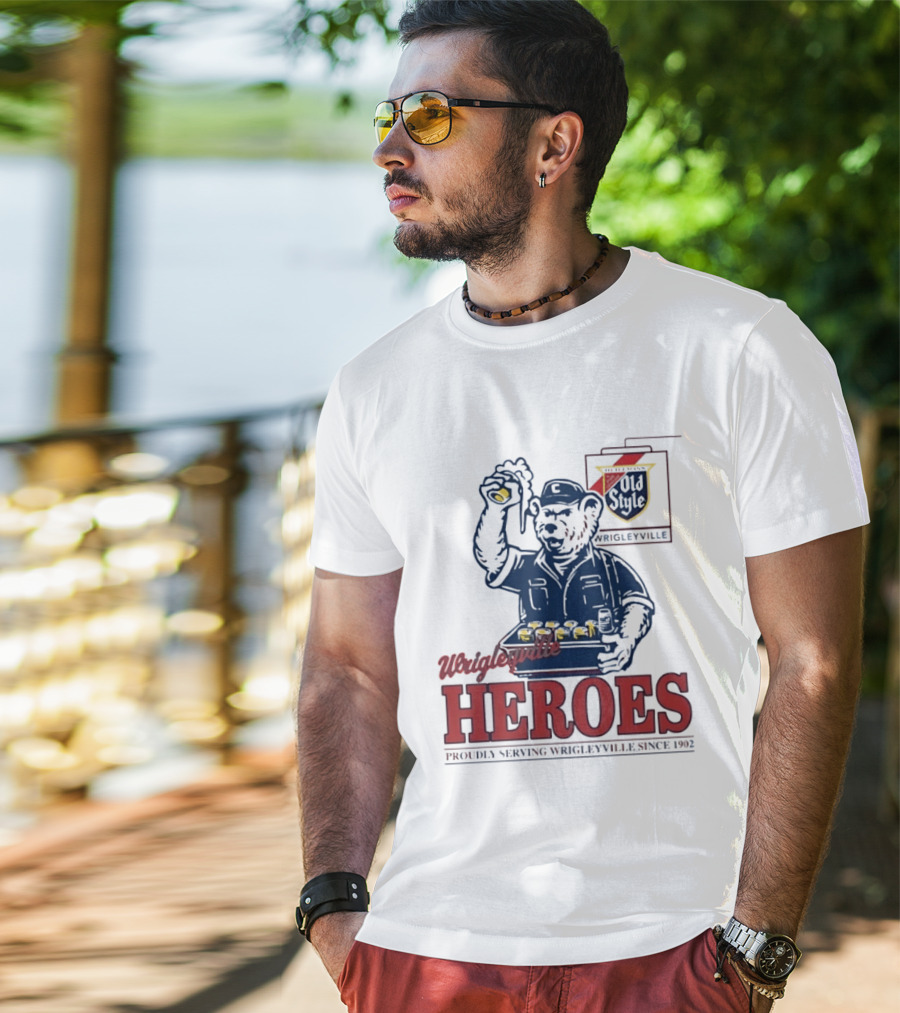 Wrigleyville Heroes Old Style Proudly Serving Since 1902 T-Shirt