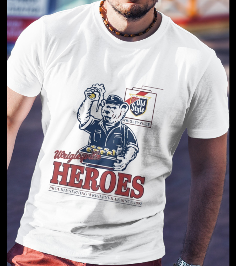 Wrigleyville Heroes Old Style Proudly Serving Since 1902 T-Shirt