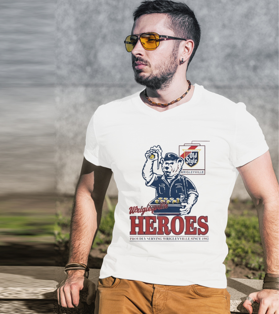 Wrigleyville Heroes Old Style Proudly Serving Since 1902 T-Shirt