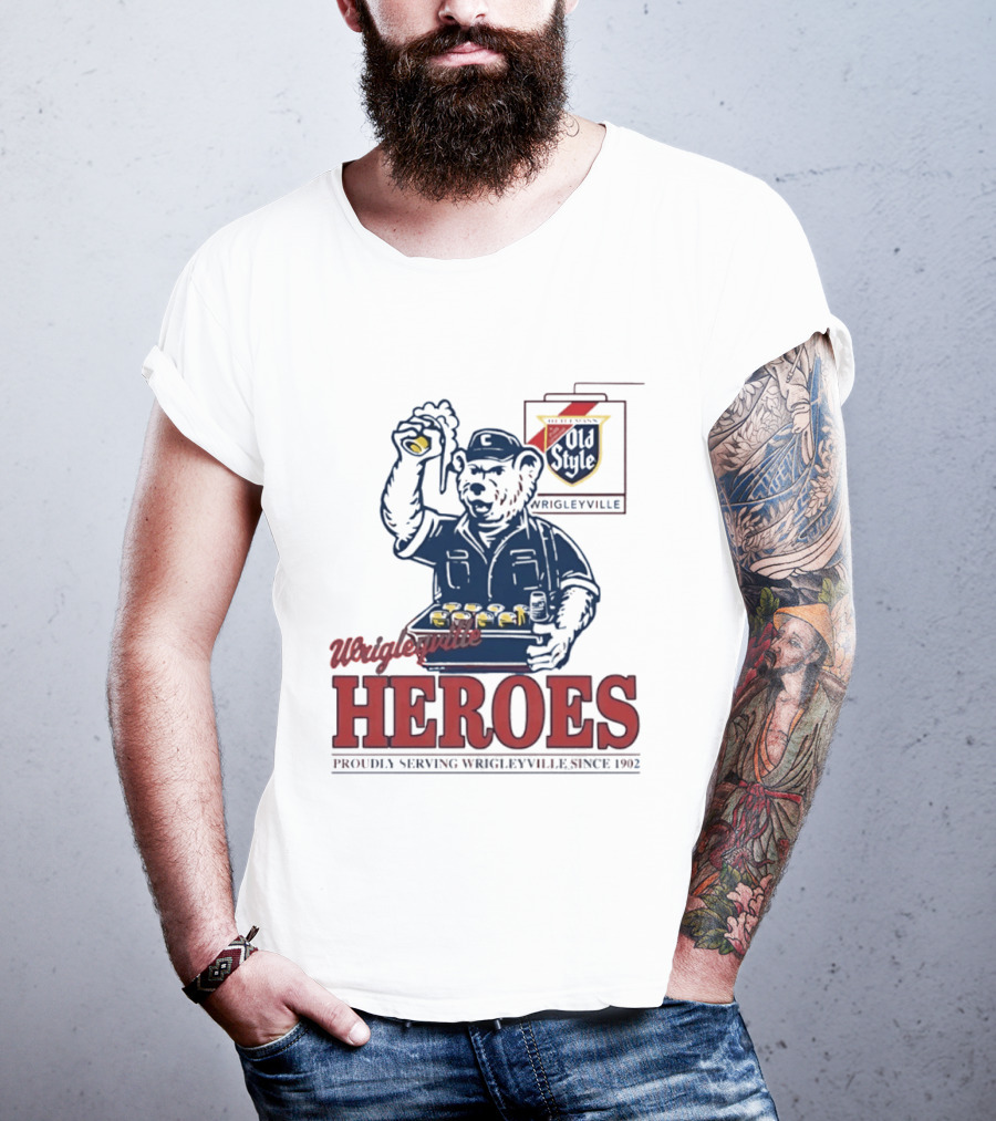Wrigleyville Heroes Old Style Proudly Serving Since 1902 T-Shirt