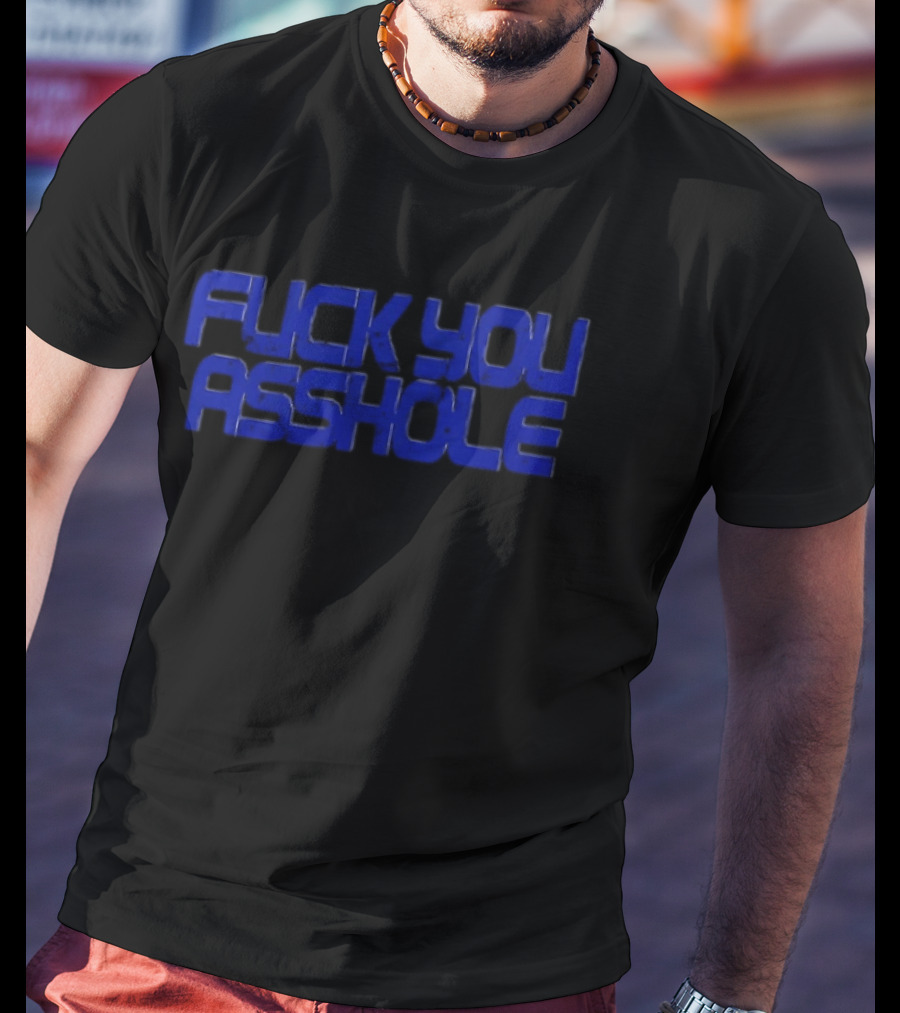 Fuck You Asshole Blue T-Shirt
