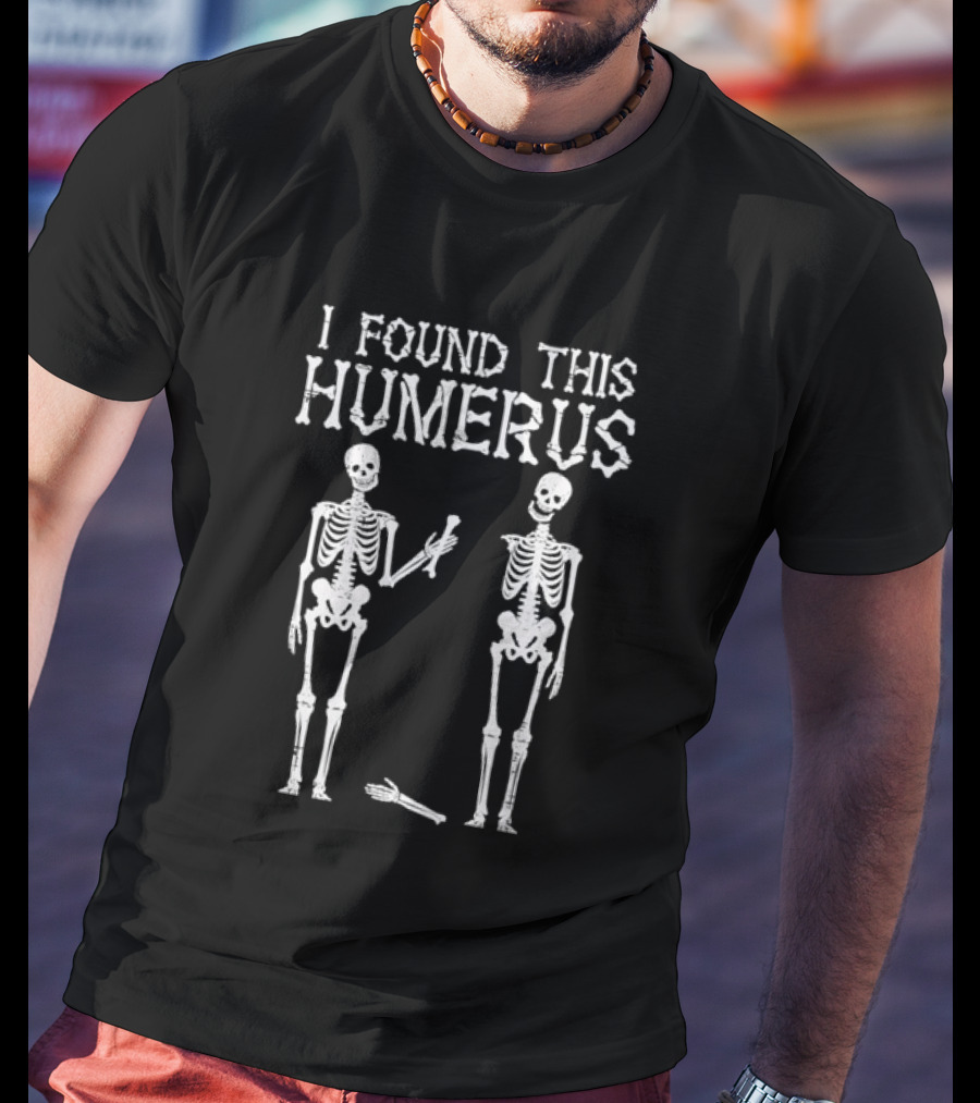 I Found This Humerus Skeleton Pun Anatomy Halloween Humor T-Shirt