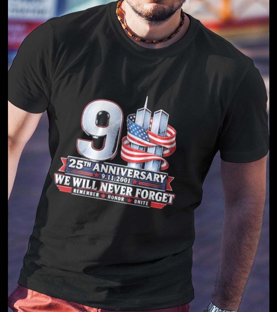 9 11 We Will Never Forget 25th Anniversary Patriotic American Flag Remember Honor Unite T-Shirt