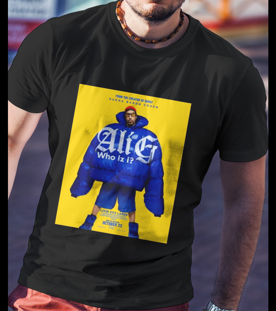 From The Creator Of Borat Sacha Baron Cohen Ali G Who Iz I Livin XXX Large October 23 2026 T-Shirt