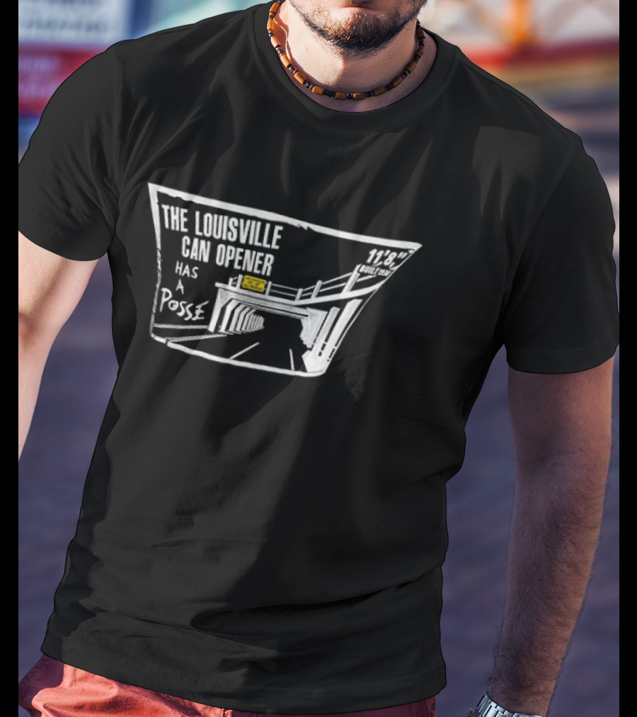 The Louisville Can Opener Has A Posse Bridge Tunnel T-Shirt