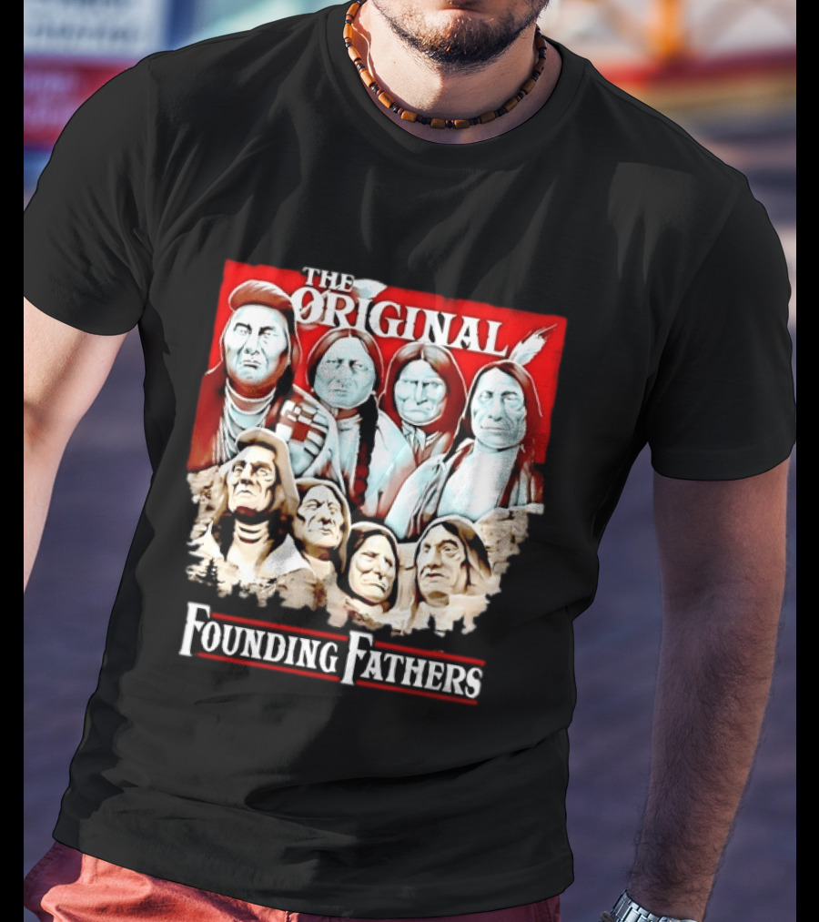 The Original Founding Fathers Native American Leaders Chiefs T-Shirt