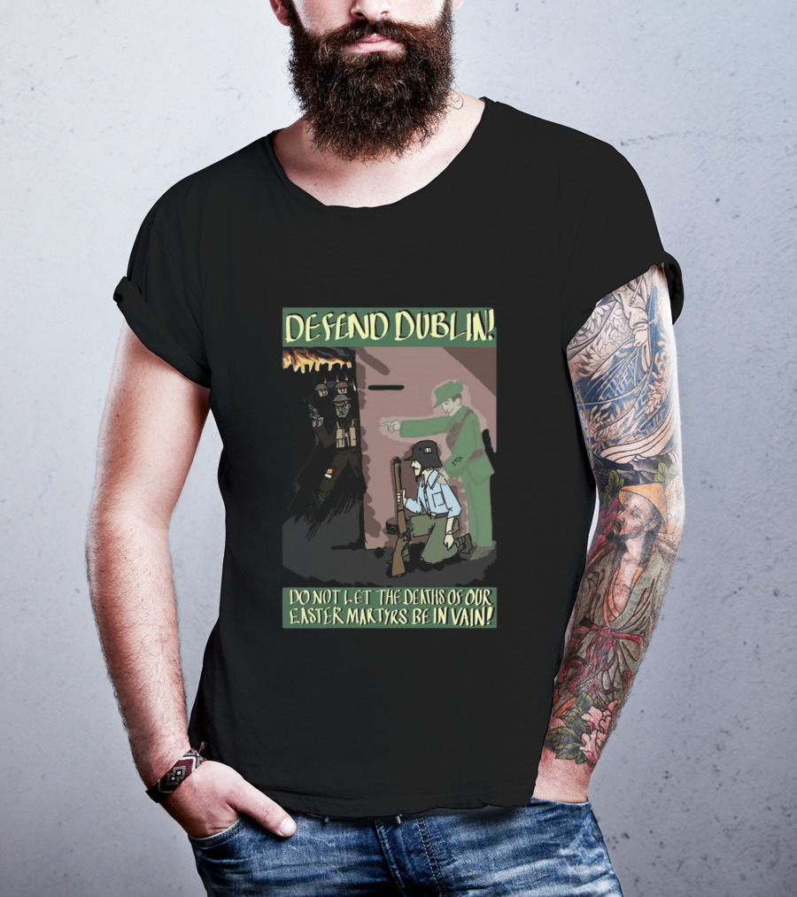 Defend Dublin Do Not Let The Deaths Of Our Easter Martyrs Be In Vain 1916 T-Shirt