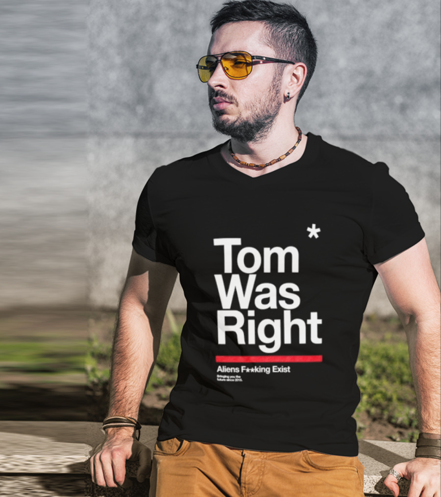 Tom Was Right To The Stars Aliens Exist T-Shirt