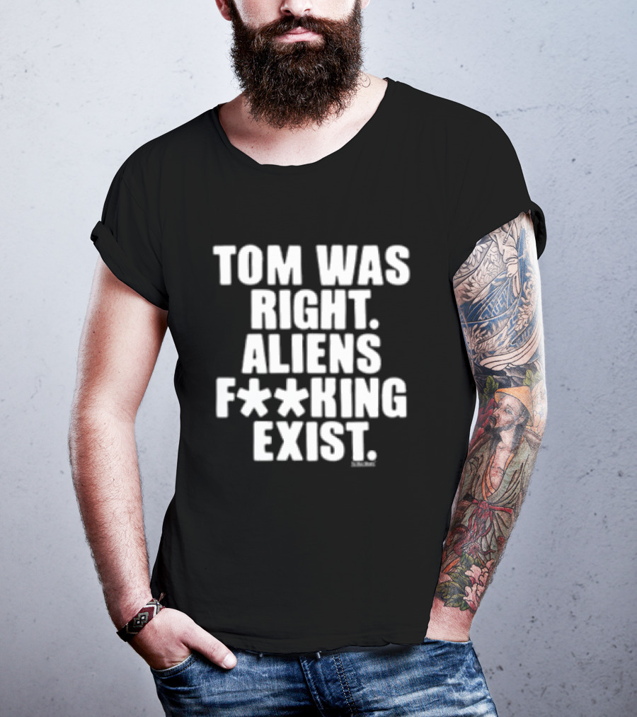 To The Stars Store Tom Was Right Aliens F**king Exist Black T-Shirt