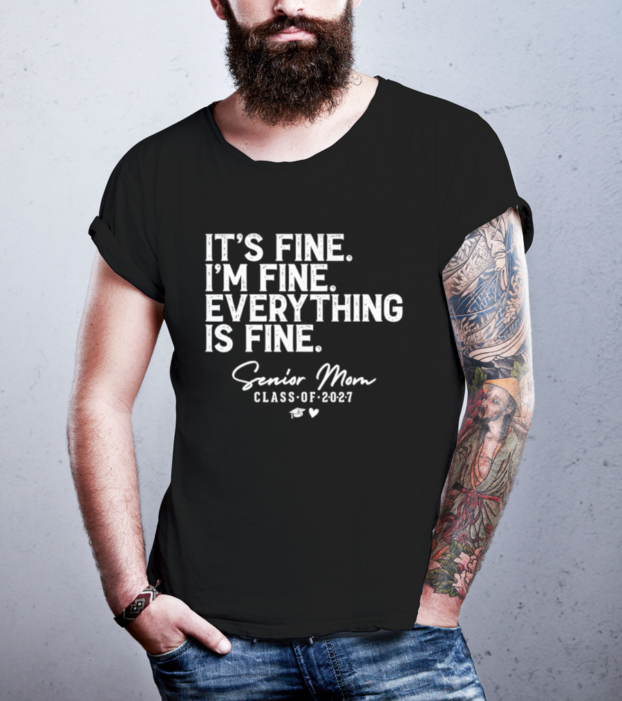 It's Fine I'm Fine Everything Is Fine Senior Mom Class Of 2027 Graduation T-Shirt