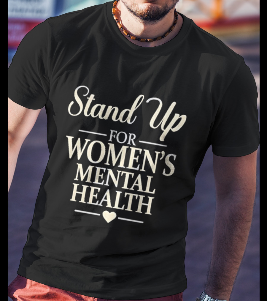 Stand Up For Women's Mental Health Awareness Kevin Reddington T-Shirt