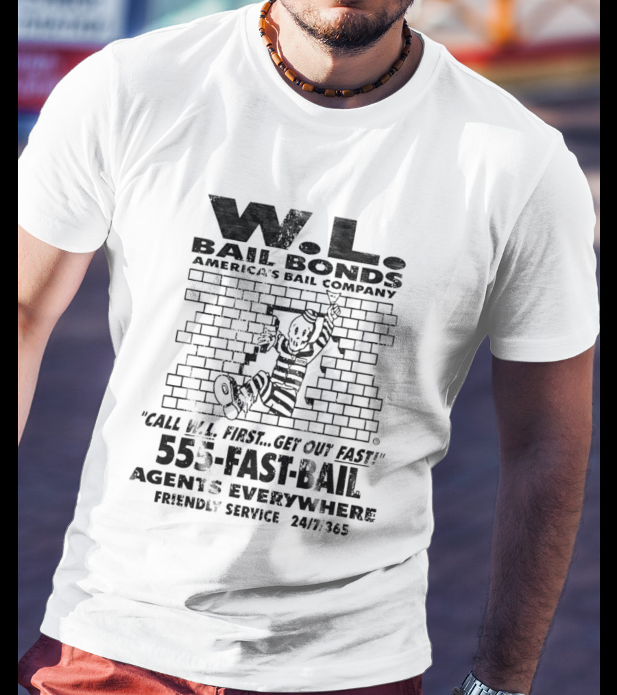 WL Bail Bonds Call WL First Get Out Fast 555 FAST BAIL Agents Everywhere 24/7/365 T-Shirt