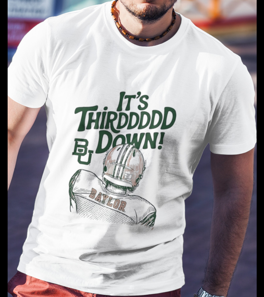 It's Thirddddd Down Baylor Bears Football BU Baylor T-Shirt