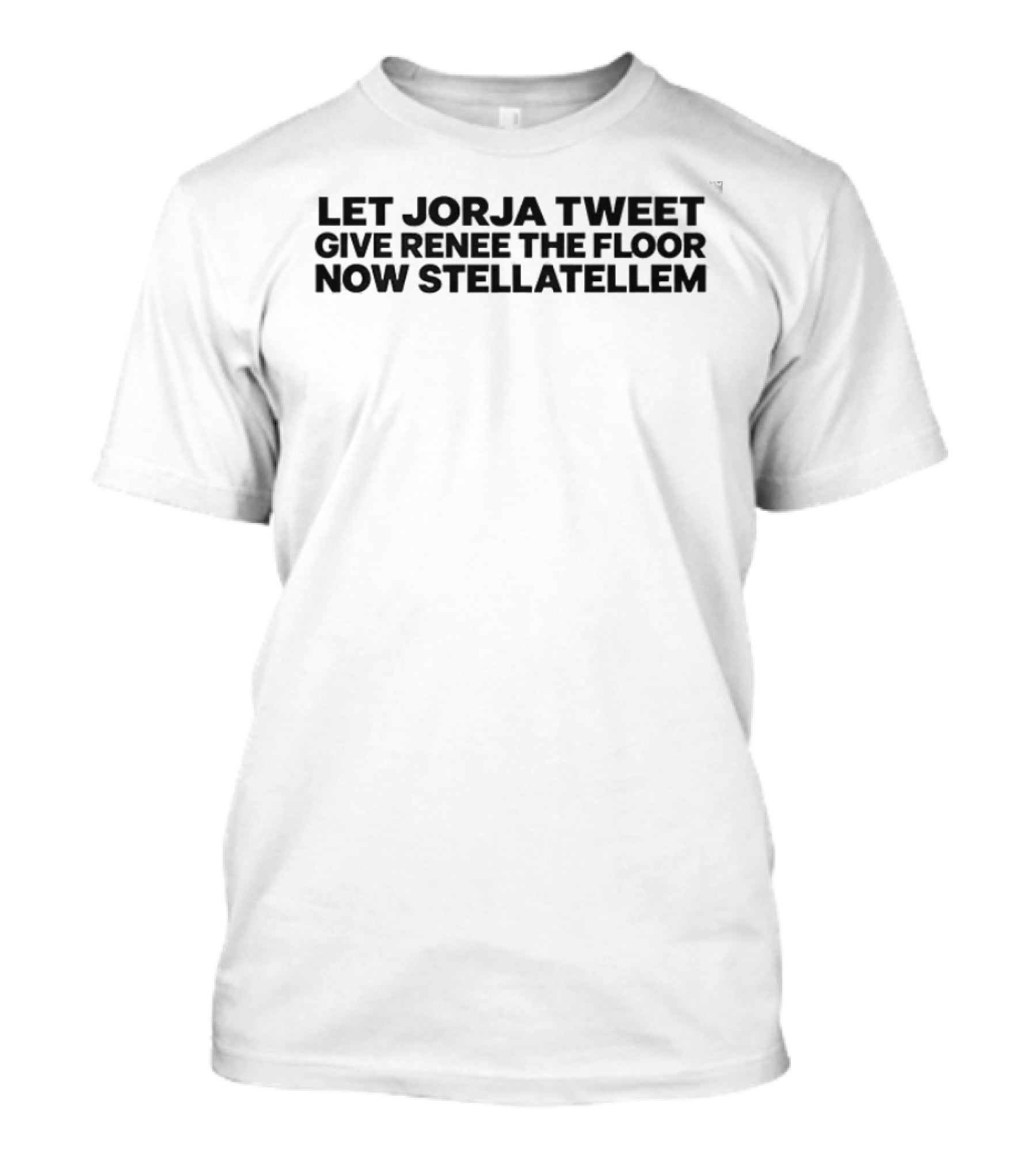 Let Jorja Tweet Give Renee The Floor Now Stellatellem T-Shirt