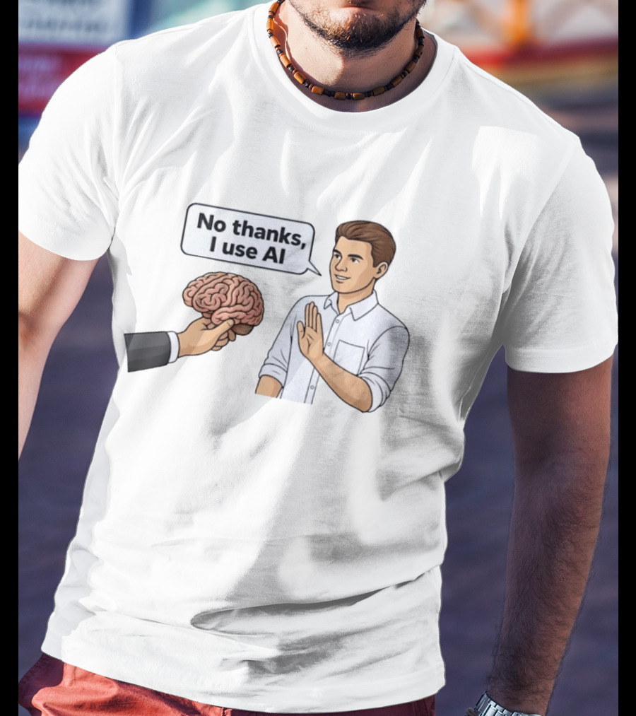 No Thanks I Use AI Artificial Intelligence Speech Bubble Man And Brain T-Shirt