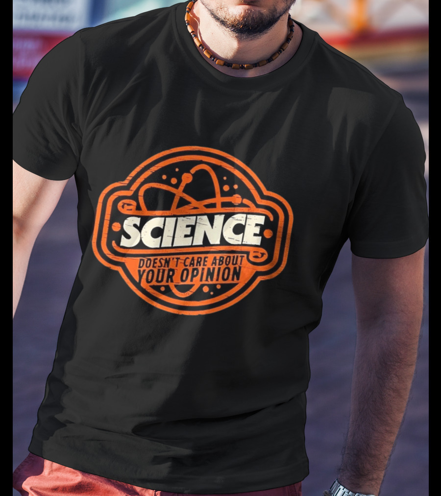 Science Doesn’t Care About Your Opinion Distressed T-Shirt