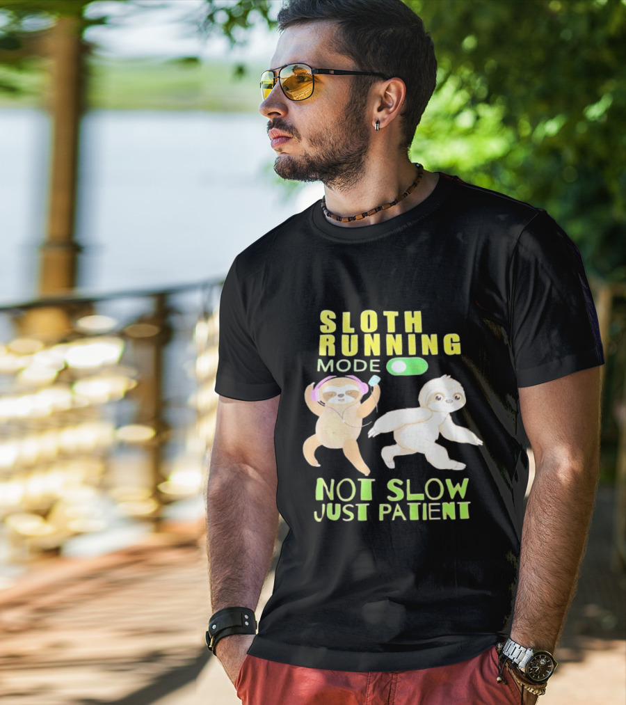 Sloth Running Mode On Not Slow Just Patient T-Shirt
