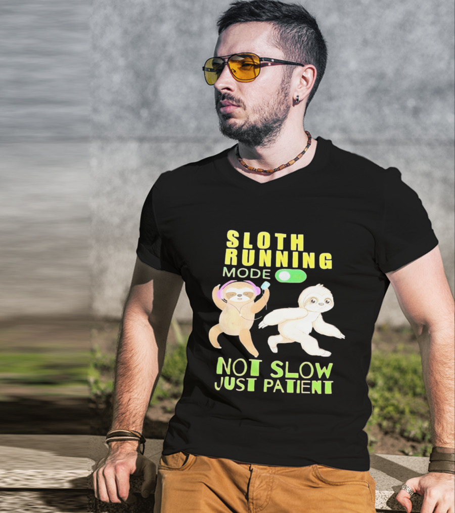 Sloth Running Mode On Not Slow Just Patient T-Shirt