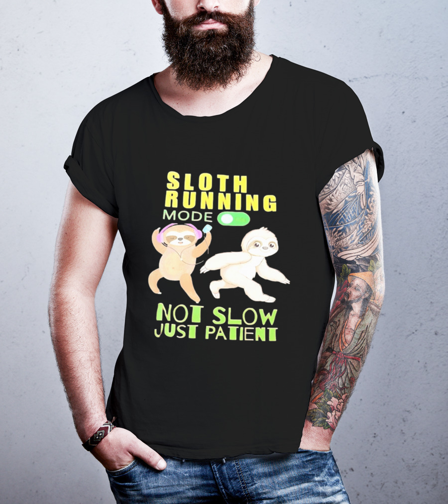 Sloth Running Mode On Not Slow Just Patient T-Shirt
