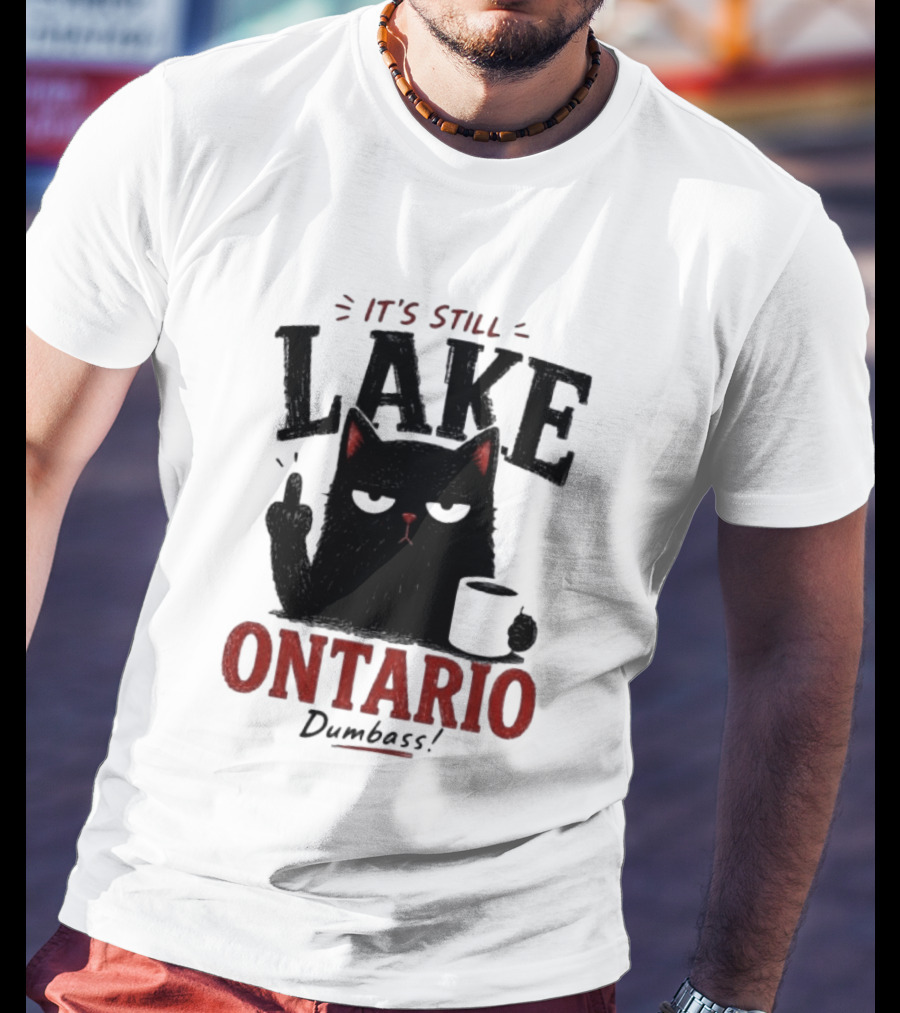 It's Still Lake Ontario Black Cat Dumbass T-Shirt