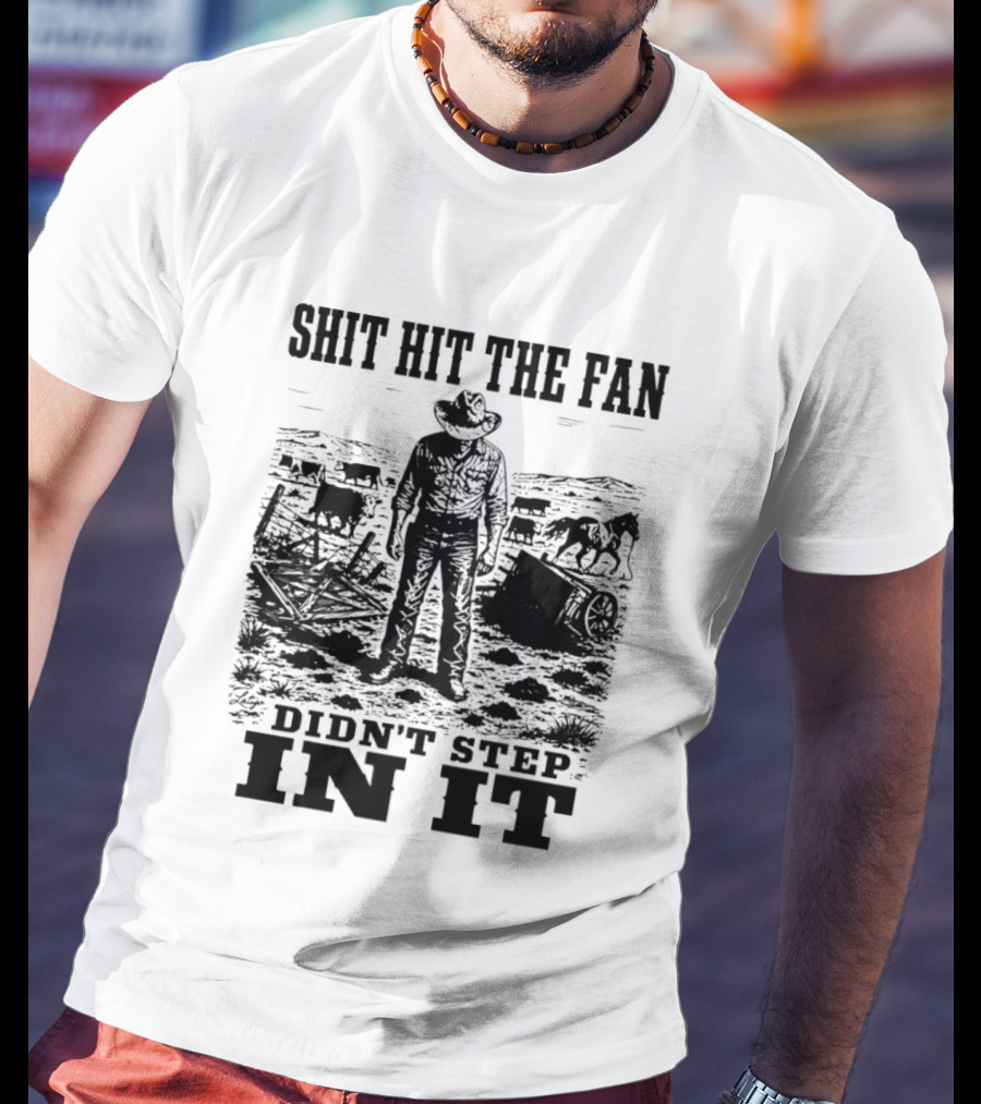 Shit Hit The Fan Didn't Step In It Cowboy Scene T-Shirt