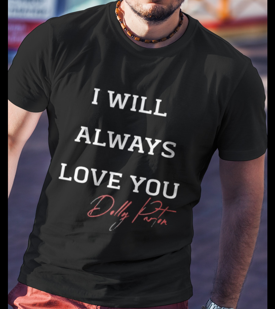 I Will Always Love You Dolly Parton Signature T-Shirt