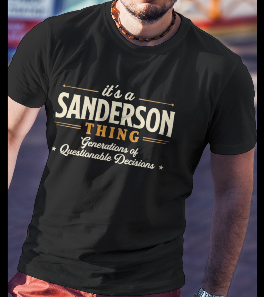It's A Sanderson Thing Generations Of Questionable Decisions T-Shirt