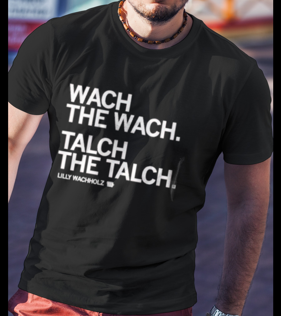 Wach The Wach Talch The Talch Iowa State Cyclones Lilly Wachholz T-Shirt