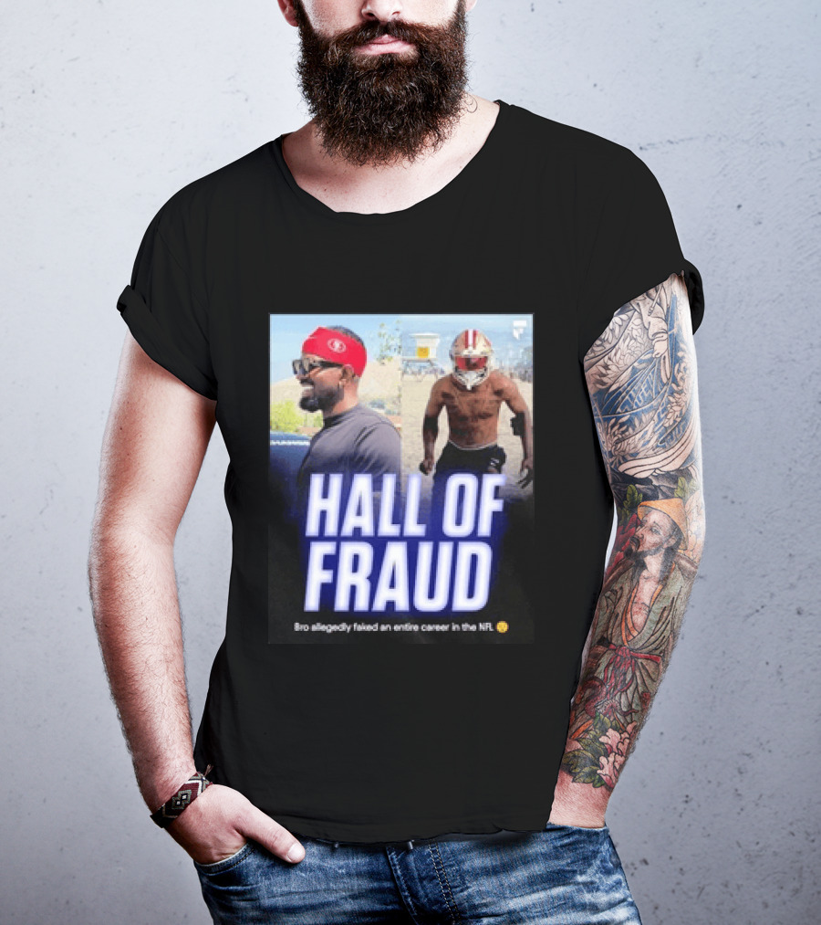 Daejon Love Hall Of Fraud Fake 49ers NFL Career Allegation T-Shirt