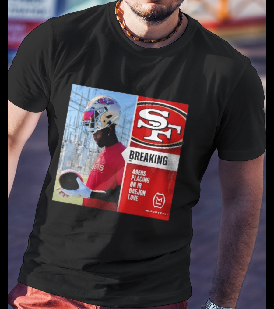 Daejon Love 49ers Placing On IR Breaking News SF Football T-Shirt
