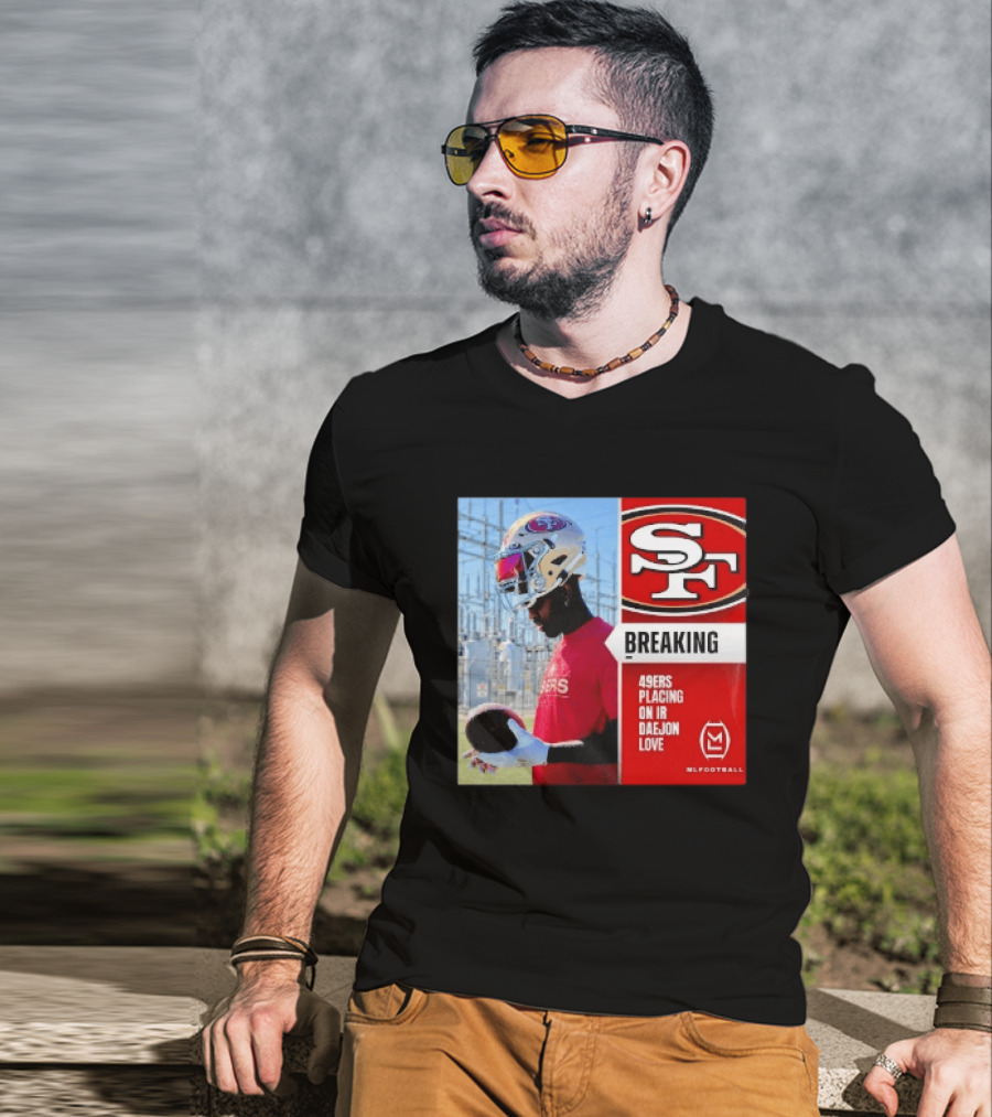 Daejon Love 49ers Placing On IR Breaking News SF Football T-Shirt