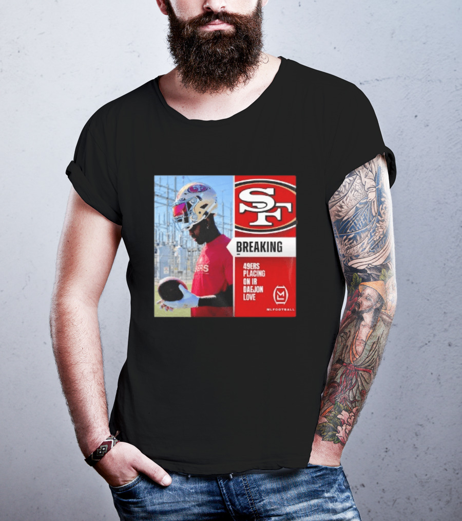 Daejon Love 49ers Placing On IR Breaking News SF Football T-Shirt