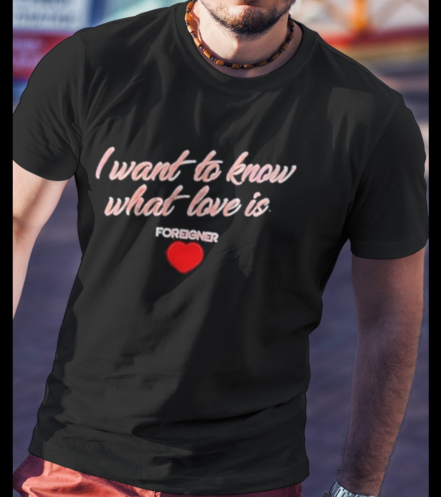 Foreigner I Want To Know What Love Is Heart T-Shirt