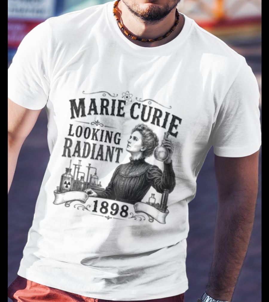 Marie Curie Looking Radiant Science Pioneer 1898 T-Shirt