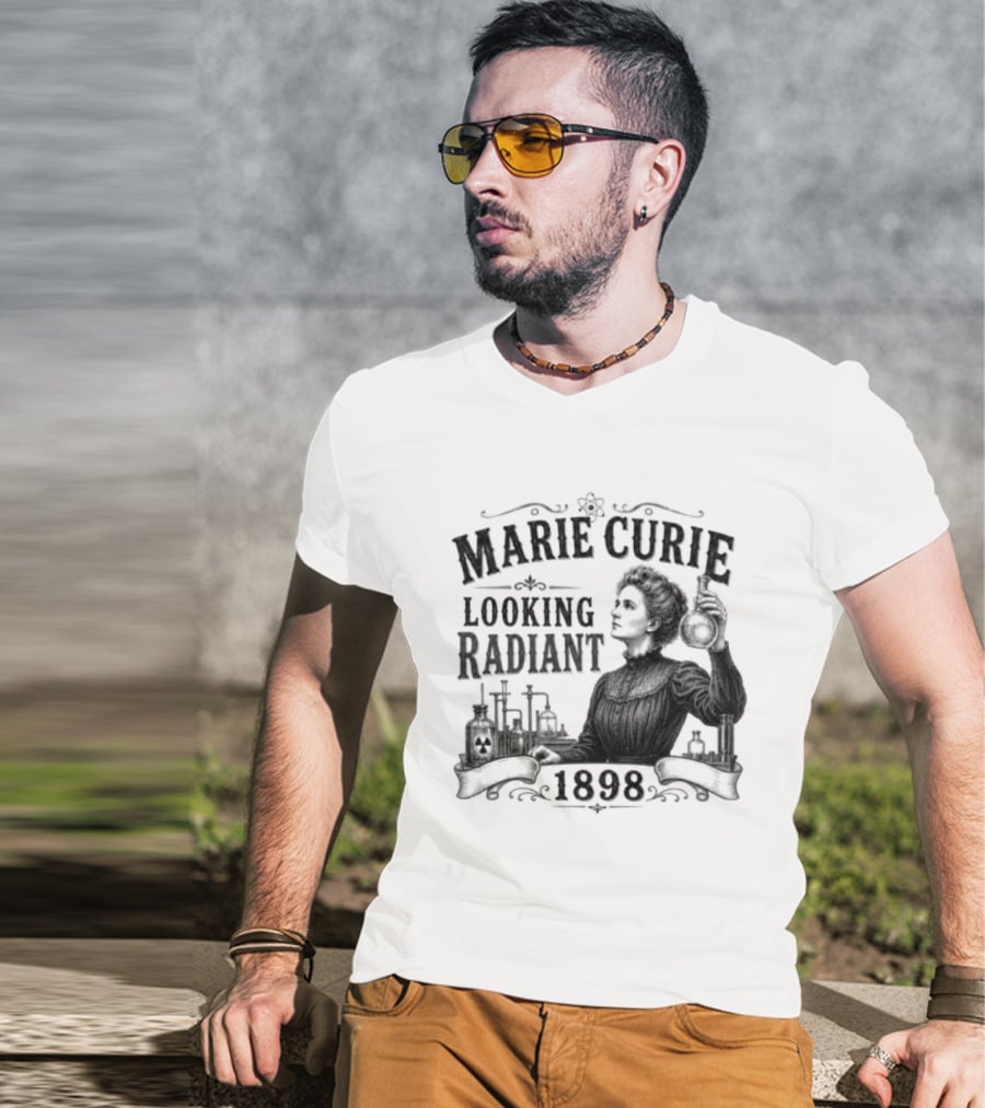 Marie Curie Looking Radiant Science Pioneer 1898 T-Shirt