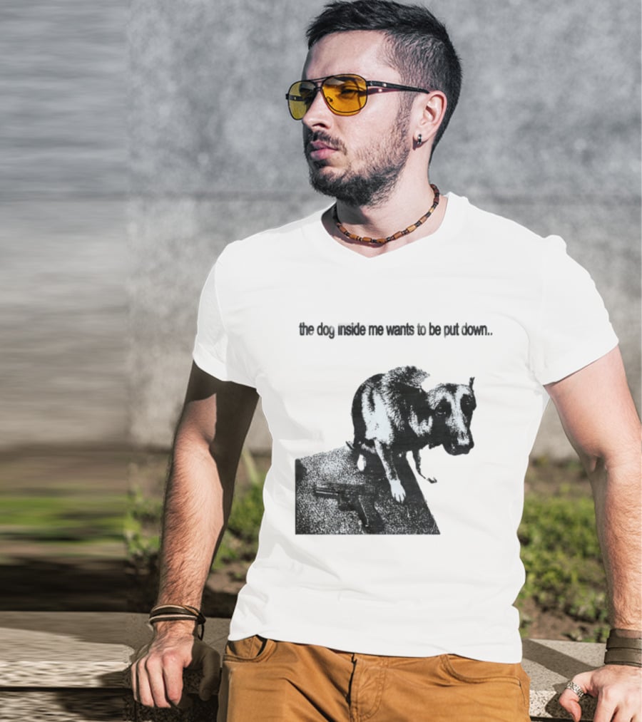 The Dog Inside Me Wants To Be Put Down Gun T-Shirt