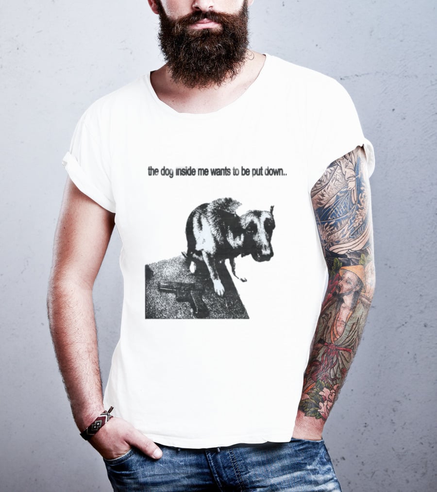The Dog Inside Me Wants To Be Put Down Gun T-Shirt