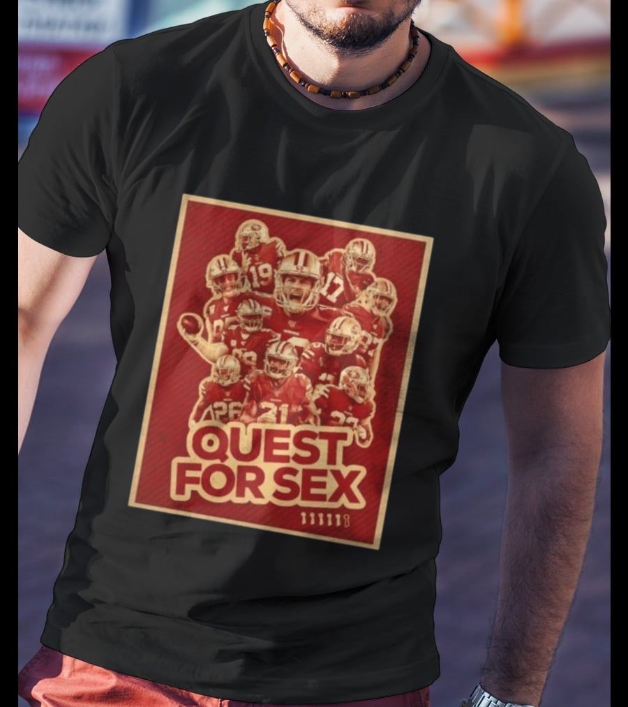 San Francisco 49ers Quest For Sex Football T-Shirt