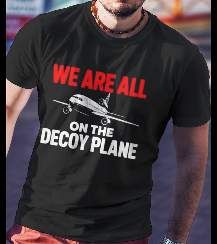 We Are All On The Decoy Plane Aviation Conspiracy Theory T-Shirt