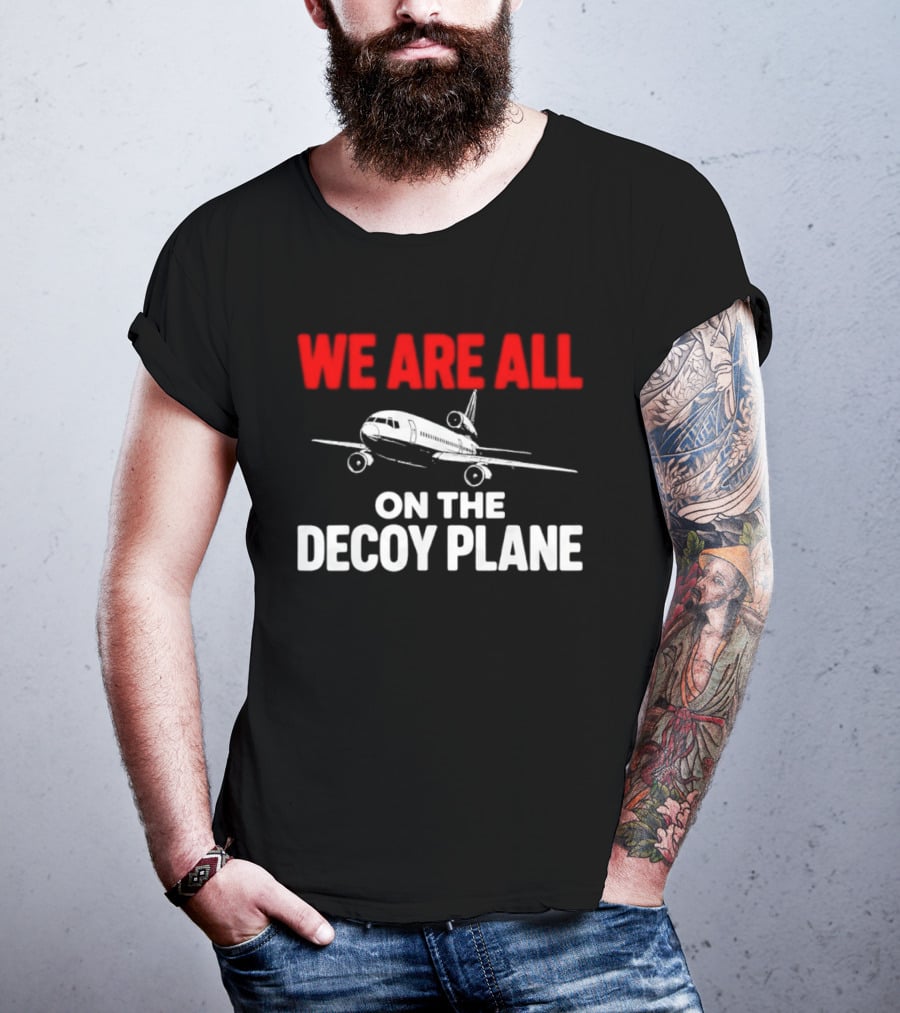 We Are All On The Decoy Plane Aviation Conspiracy Theory T-Shirt
