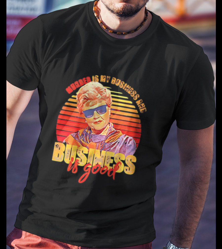 Angela Lansbury Murder She Wrote Murder Is My Business Business Is Good Fun T-Shirt