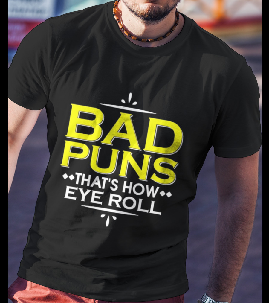 Bad Puns That's How Eye Roll Dad Joke Wordplay T-Shirt