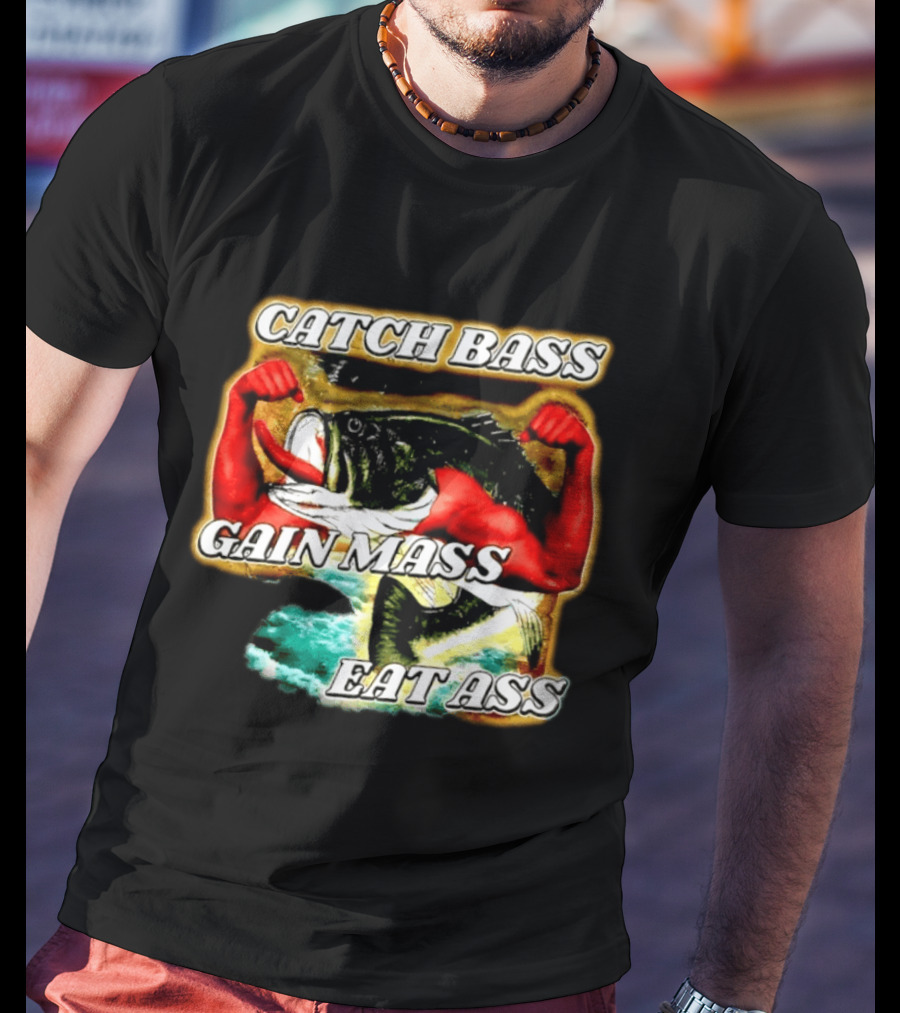 Catch Bass Gain Mass Eat Ass Fishing Gym Motivational T-Shirt