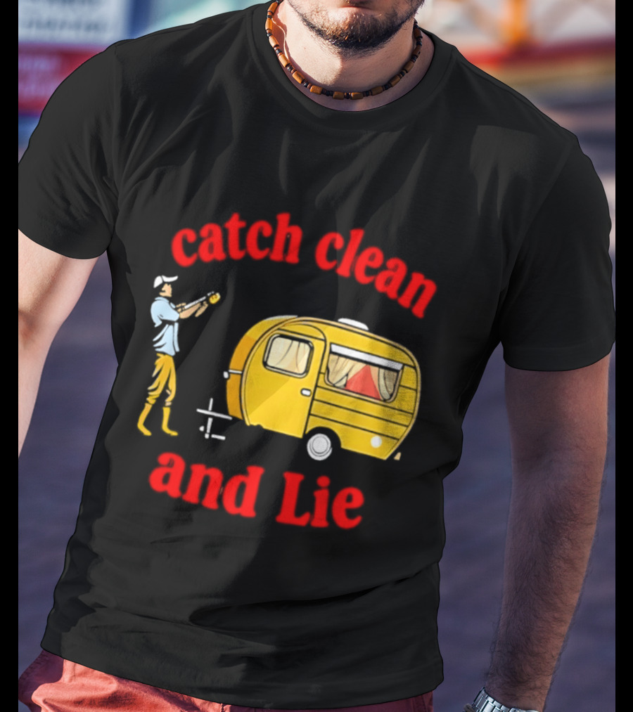 Catch Clean And Lie Fishing Camper Camping T-Shirt