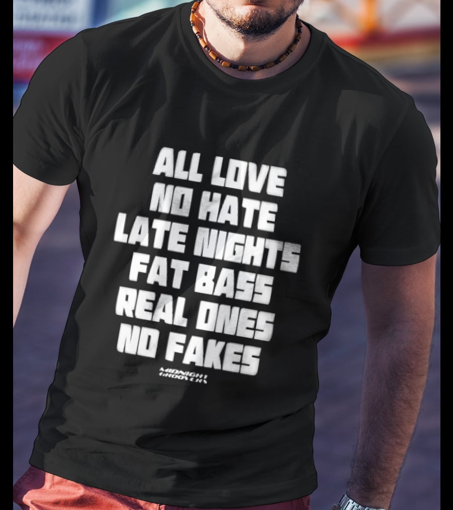 Midnight Groovers All Love No Hate Late Nights Fat Bass Real Ones No Fakes T-Shirt